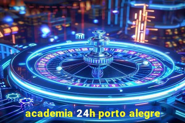 academia 24h porto alegre